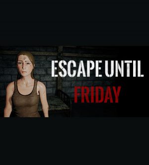 Escape until Friday