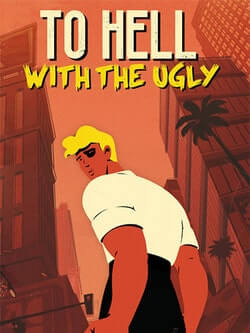 To Hell With The Ugly